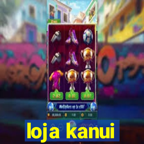 loja kanui